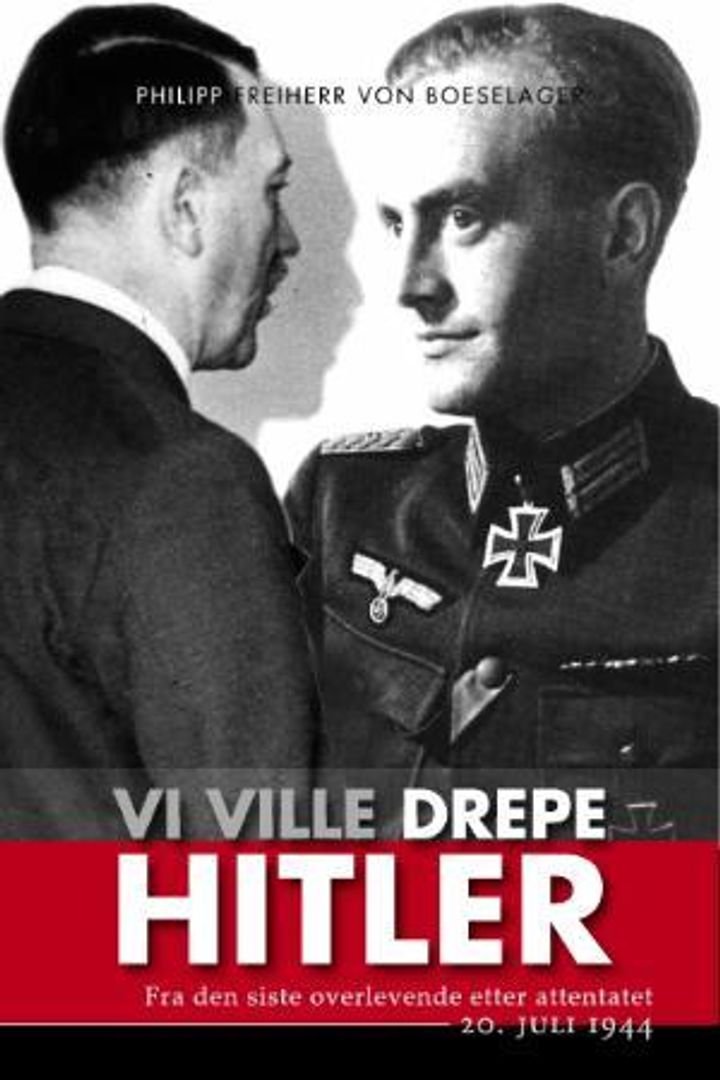 Vi ville drepe Hitler - fra den siste overlevende etter attentatet 20. juli 1944