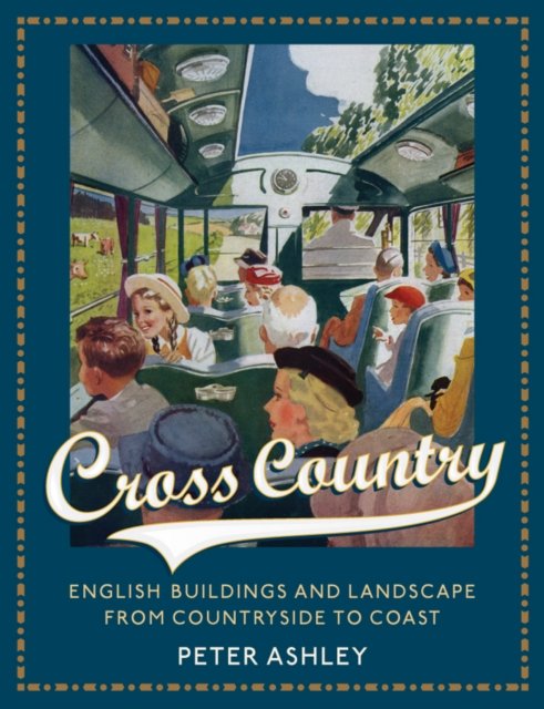 Cross Country – English Buildings and Landscape From Countryside to Coast