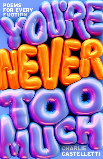 You''re Never Too Much: Poems for Every Emotion