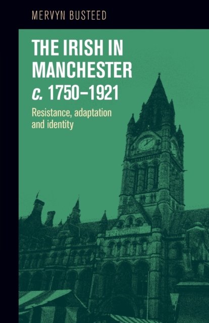 The Irish in Manchester C.1750–1921