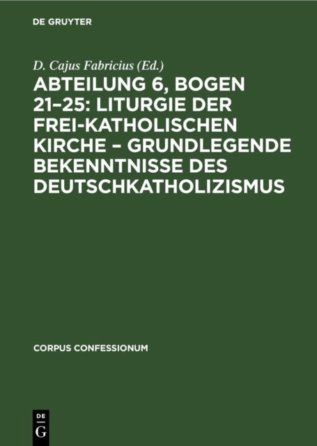 Abteilung 6, Bogen 21-25: Liturgie Der Frei-Katholischen Kirche - Grundlegende Bekenntnisse Des Deutschkatholizismus