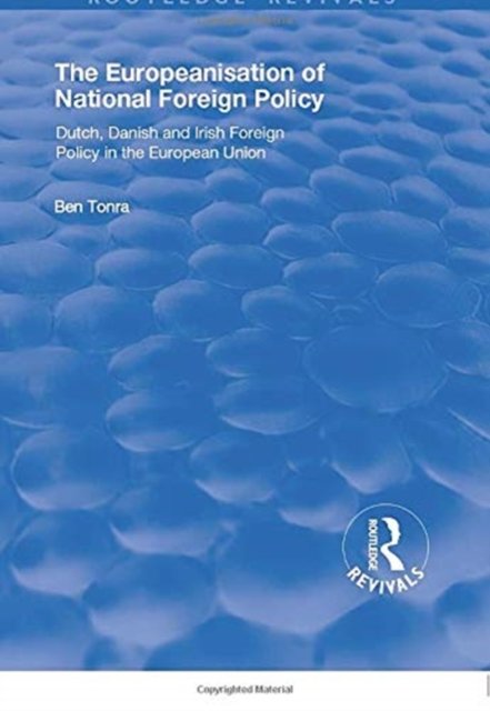 The Europeanisation of National Foreign Policy: Dutch, Danish and Irish Foreign Policy in the European Union