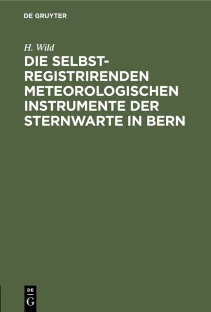 Die Selbstregistrirenden Meteorologischen Instrumente Der Sternwarte in Bern