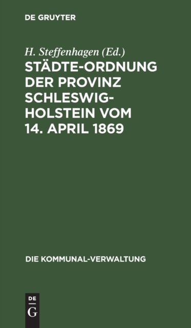 Stadte-Ordnung Der Provinz Schleswig-Holstein Vom 14. April 1869