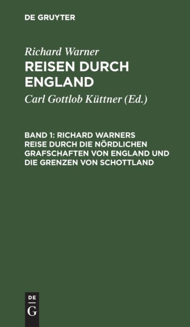 Richard Warners Reise Durch Die Nordlichen Grafschaften Von England Und Die Grenzen Von Schottland
