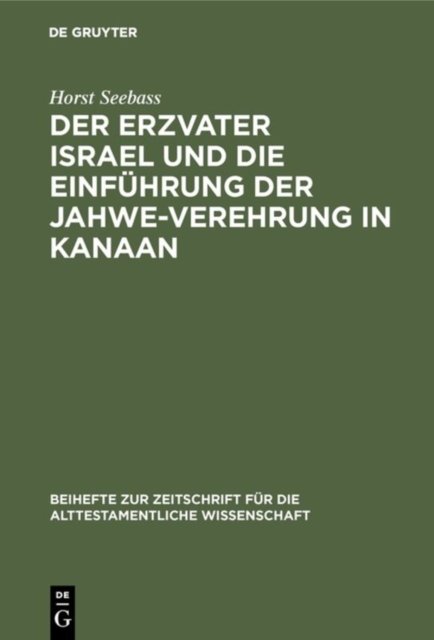 Der Erzvater Israel Und Die Einfuhrung Der Jahwe-Verehrung in Kanaan
