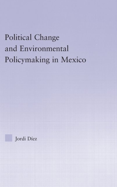 Political Change and Environmental Policymaking in Mexico