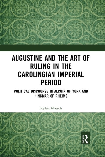 Augustine and the Art of Ruling in the Carolingian Imperial Period