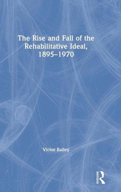 The Rise and Fall of the Rehabilitative Ideal, 1895-1970