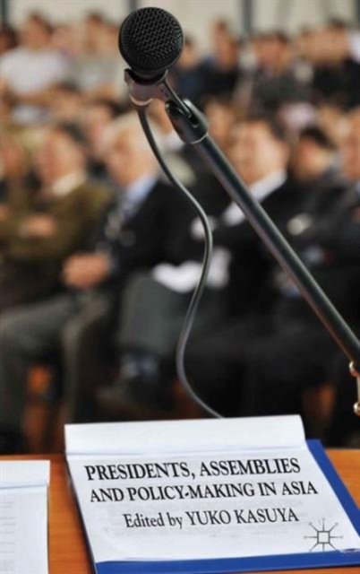 Presidents, Assemblies and Policy-Making in Asia