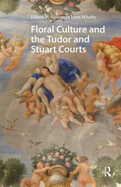 Floral Culture and the Tudor and Stuart Courts