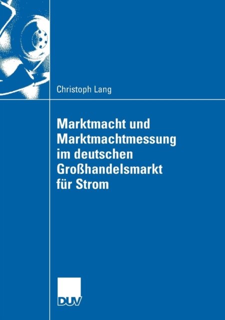 Marktmacht und Marktmachtmessung im deutschen Großhandelsmarkt fur Strom