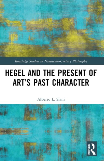 Hegel and the Present of Art''s Past Character