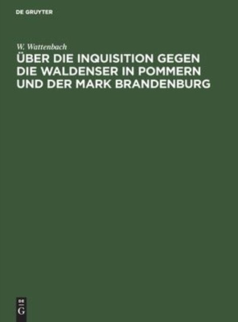 Uber Die Inquisition Gegen Die Waldenser in Pommern Und Der Mark Brandenburg