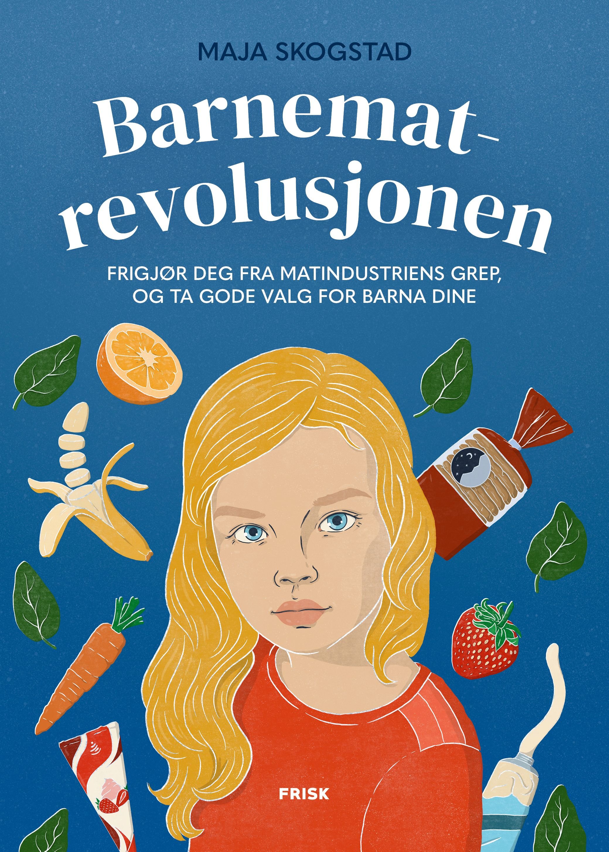 Barnematrevolusjonen - frigjør deg fra matindustriens grep, og ta gode valg for barna dine