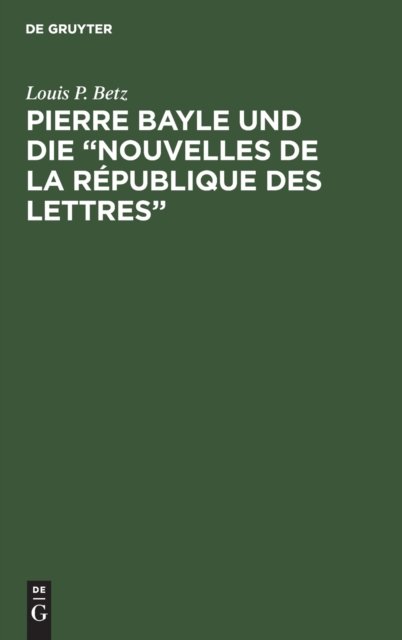 Pierre Bayle Und Die Nouvelles de la Republique Des Lettres