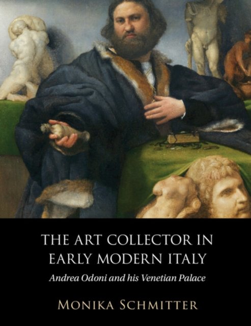 The Art Collector in Early Modern Italy
