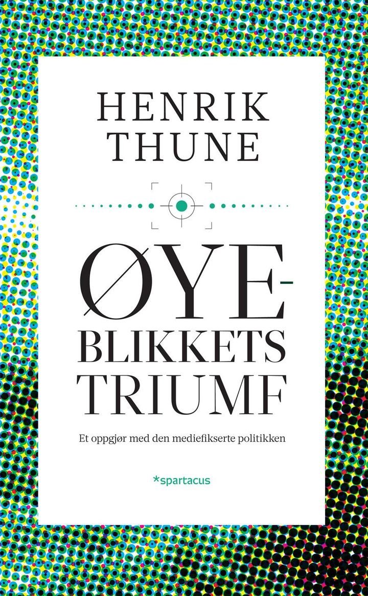 Øyeblikkets triumf - et oppgjør med den mediefikserte politikken