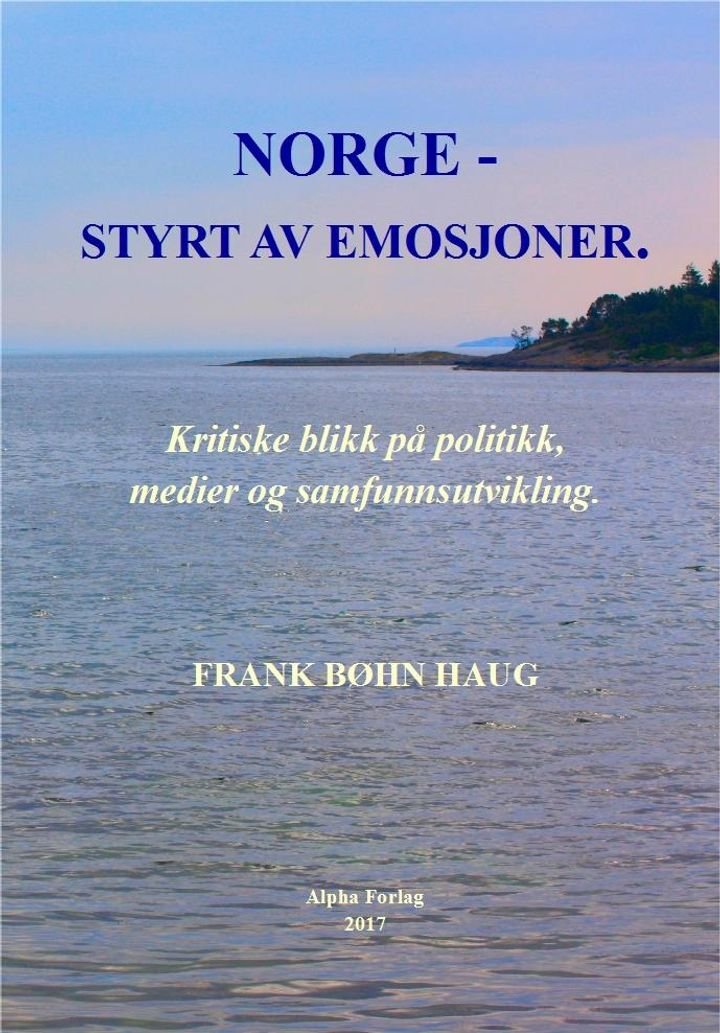 Norge - styrt av emosjoner - kritiske blikk på politikk, medier og samfunnsutvikling