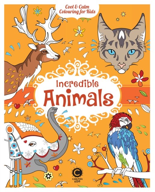 Cool & Calm Colouring for Kids: Incredible Animals