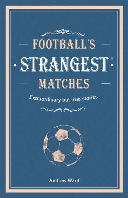 Football''s Strangest Matches