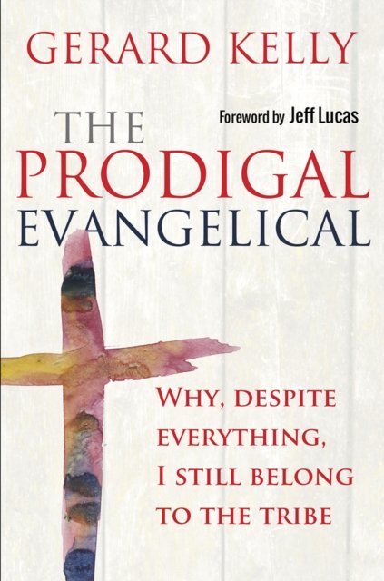 The Prodigal Evangelical – Why, despite everything, I still belong to the tribe