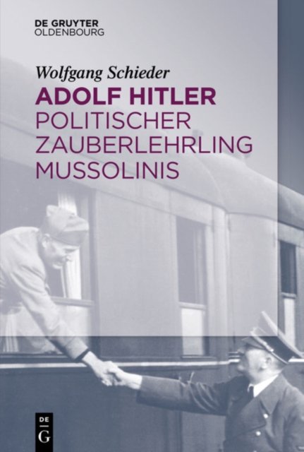 Adolf Hitler - Politischer Zauberlehrling Mussolinis