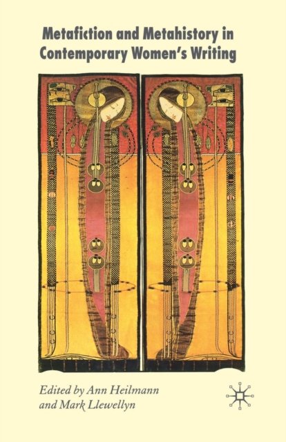 Metafiction and Metahistory in Contemporary Women''s Writing