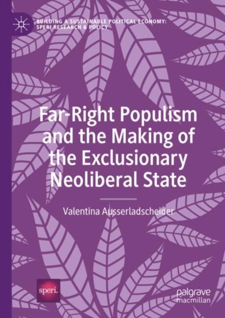 Far-right Populism and the Making of the Exclusionary Neoliberal State