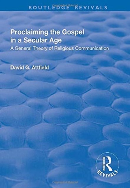 Proclaiming the Gospel in a Secular Age
