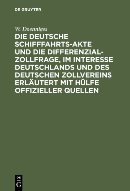 deutsche Schifffahrts-Akte und die Differenzial-Zollfrage, im Interesse Deutschlands und des deutschen Zollvereins erläutert mit Hülfe offizieller Quellen