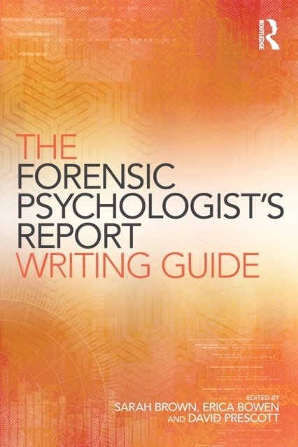The Forensic Psychologist''s Report Writing Guide