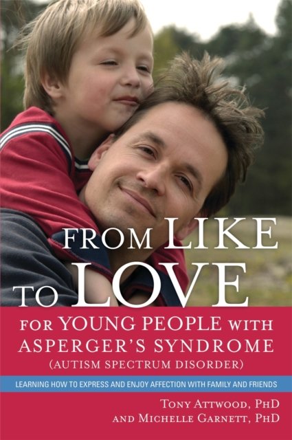 From Like to Love for Young People with Asperger''s Syndrome (Autism Spectrum Disorder)