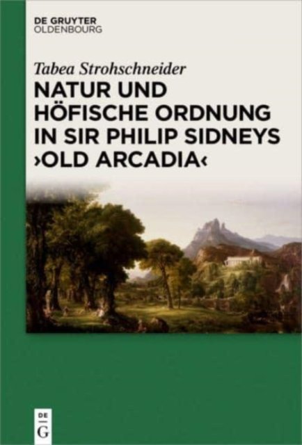 Natur und hofische Ordnung in Sir Philip Sidneys "Old Arcadia"