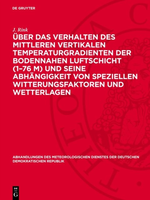 Uber Das Verhalten Des Mittleren Vertikalen Temperaturgradienten Der Bodennahen Luftschicht (1-76 M) Und Seine Abhangigkeit Von Speziellen Witterungsfaktoren Und Wetterlagen