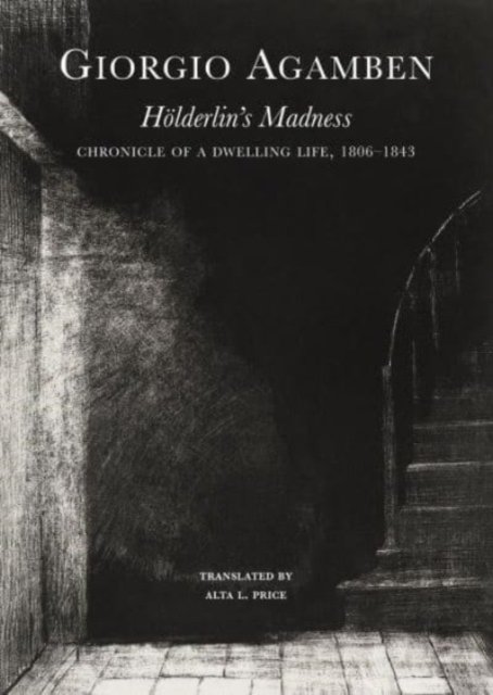 Hölderlin's Madness – Chronicle of a Dwelling Life, 1806–1843