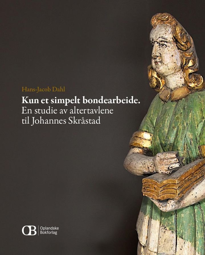 Kun et simpelt bondearbeide - en studie av altertavlene til Johannes Skråstad