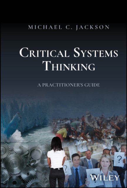 Critical Systems Thinking – A Practitioner's Guide