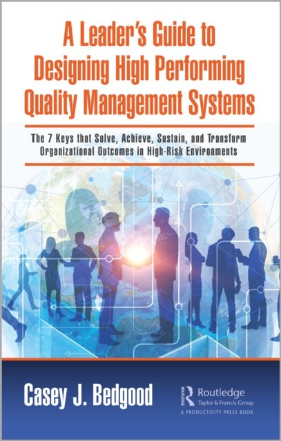 A Leader''s Guide to Designing High Performing Quality Management Systems