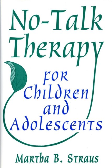 No–Talk Therapy for Children and Adolescents