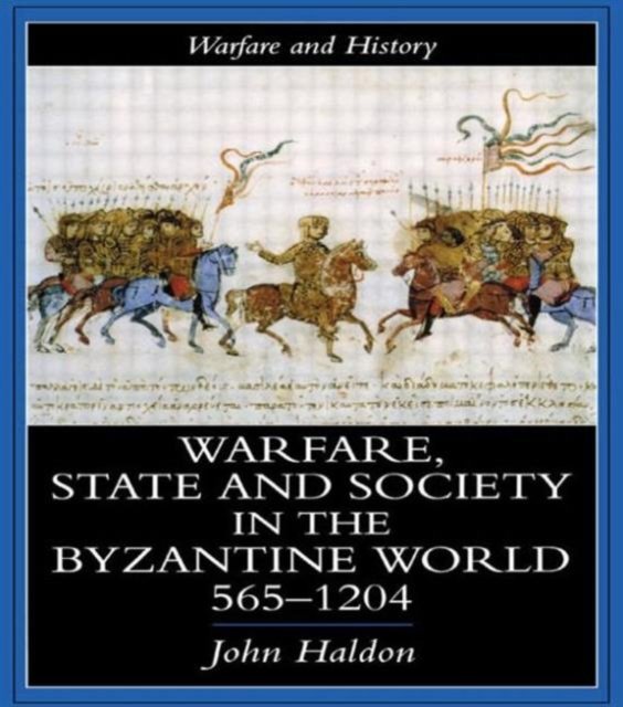 Warfare, State And Society In The Byzantine World 560-1204