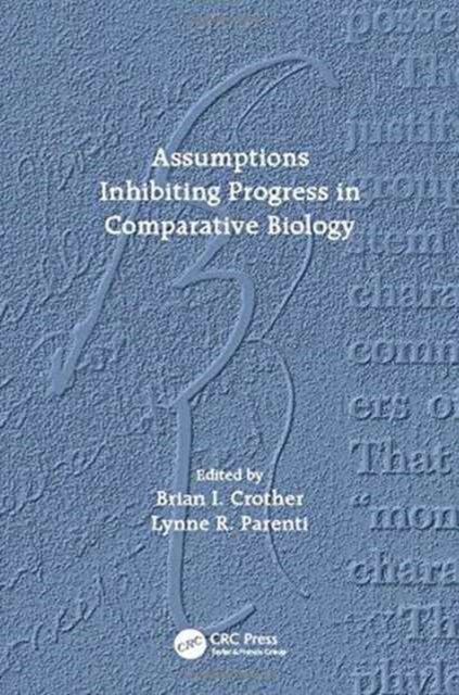 Assumptions Inhibiting Progress in Comparative Biology