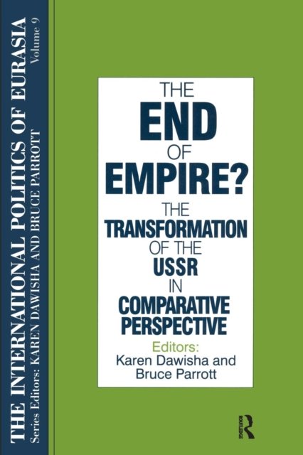 The International Politics of Eurasia: v. 9: The End of Empire? Comparative Perspectives on the Soviet Collapse