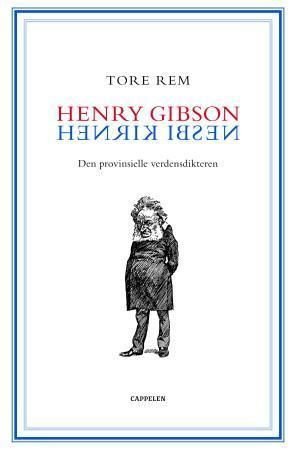 Henry Gibson / Henrik Ibsen - den provinsielle verdensdikteren : mottakelsen i Storbritannia 1872-1906