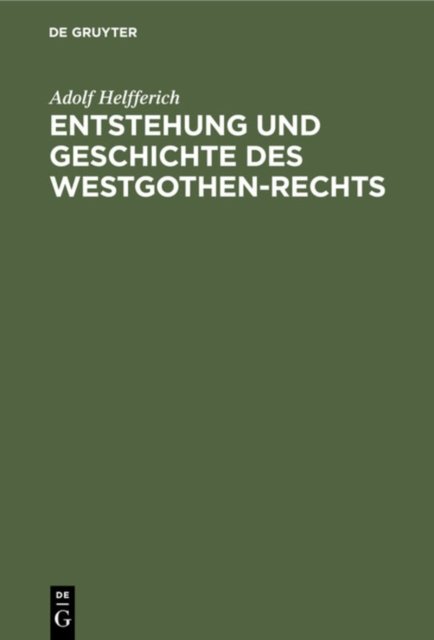 Entstehung Und Geschichte Des Westgothen-Rechts