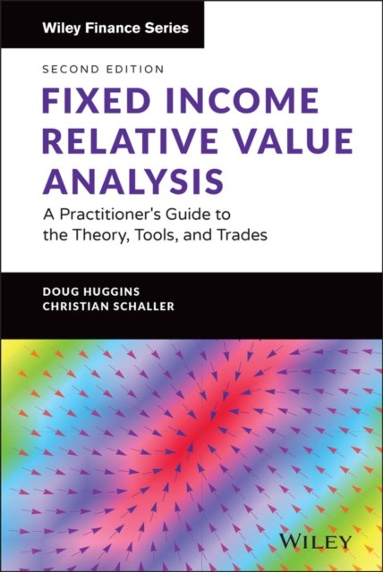 Fixed Income Relative Value Analysis – A Practicioner's Guide to the Theory, Tools, and Trades + website, Second Edition