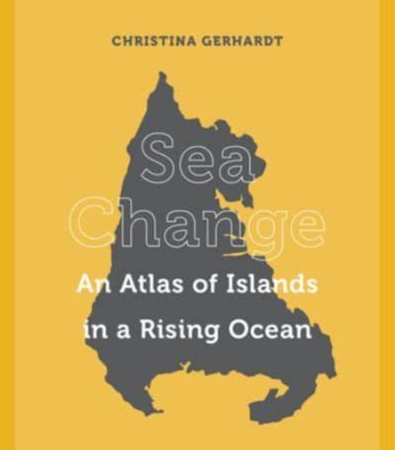Sea Change – An Atlas of Islands in a Rising Ocean