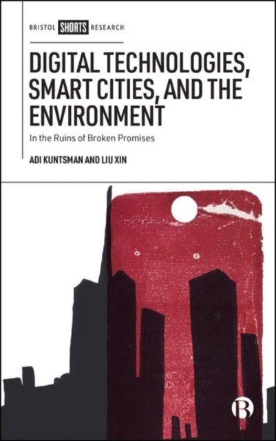 Digital Technologies, Smart Cities and the Environment – In the Ruins of Broken Promises
