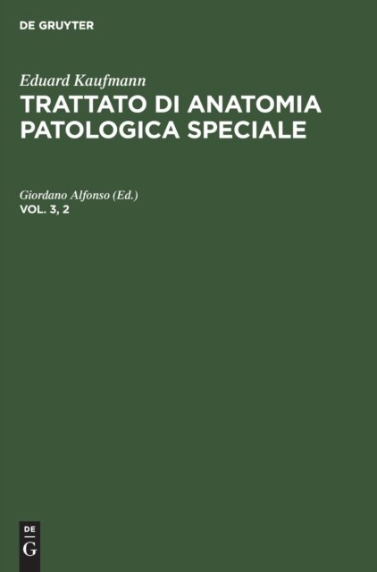 Eduard Kaufmann: Trattato Di Anatomia Patologica Speciale. Vol. 3, 2