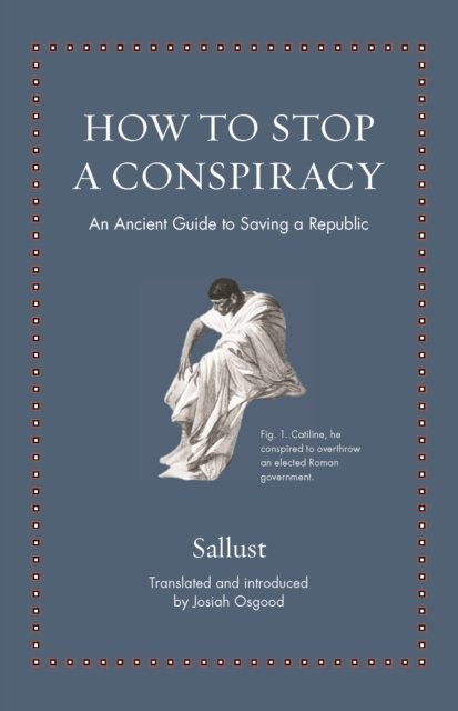 How to Stop a Conspiracy – An Ancient Guide to Saving a Republic